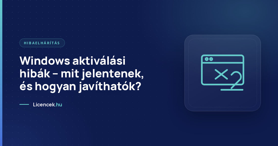 Windows aktiválási hibák – mit jelentenek, és hogyan javíthatók?