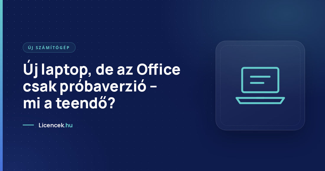 Új laptop, de az Office csak próbaverzió – mi a teendő?